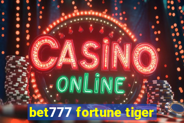 bet777 fortune tiger